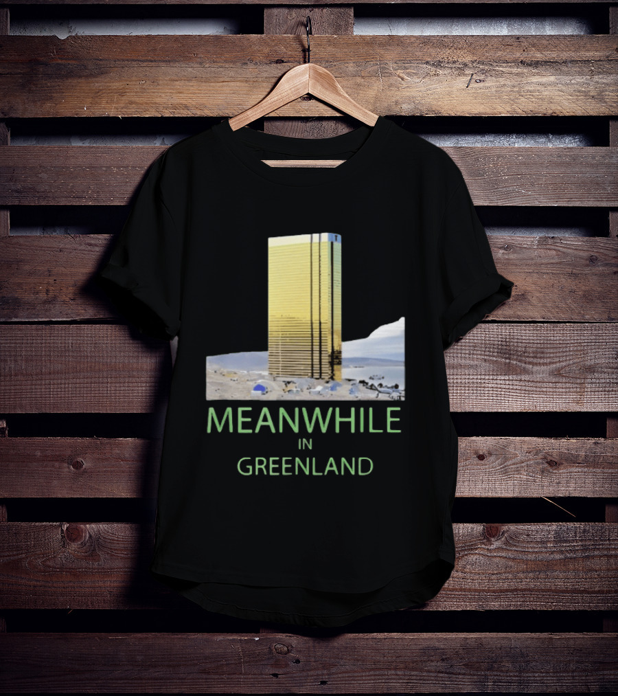 MEANWHILE IN GREENLAND Trump Tower Building Concept T-Shirt