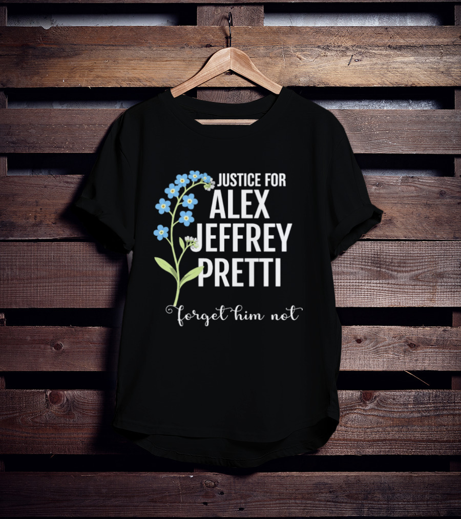 Justice For Alex Jeffrey Pretti Forget Him Not Blue Forget Me Not Flowers T-Shirt