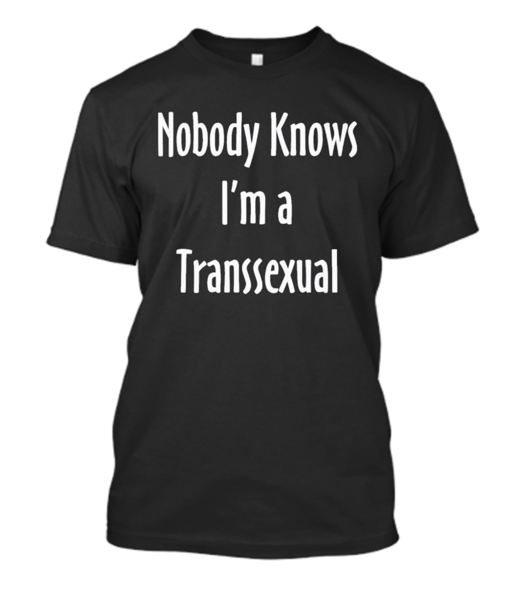 Nobody Knows I'm A Transsexual T-Shirt