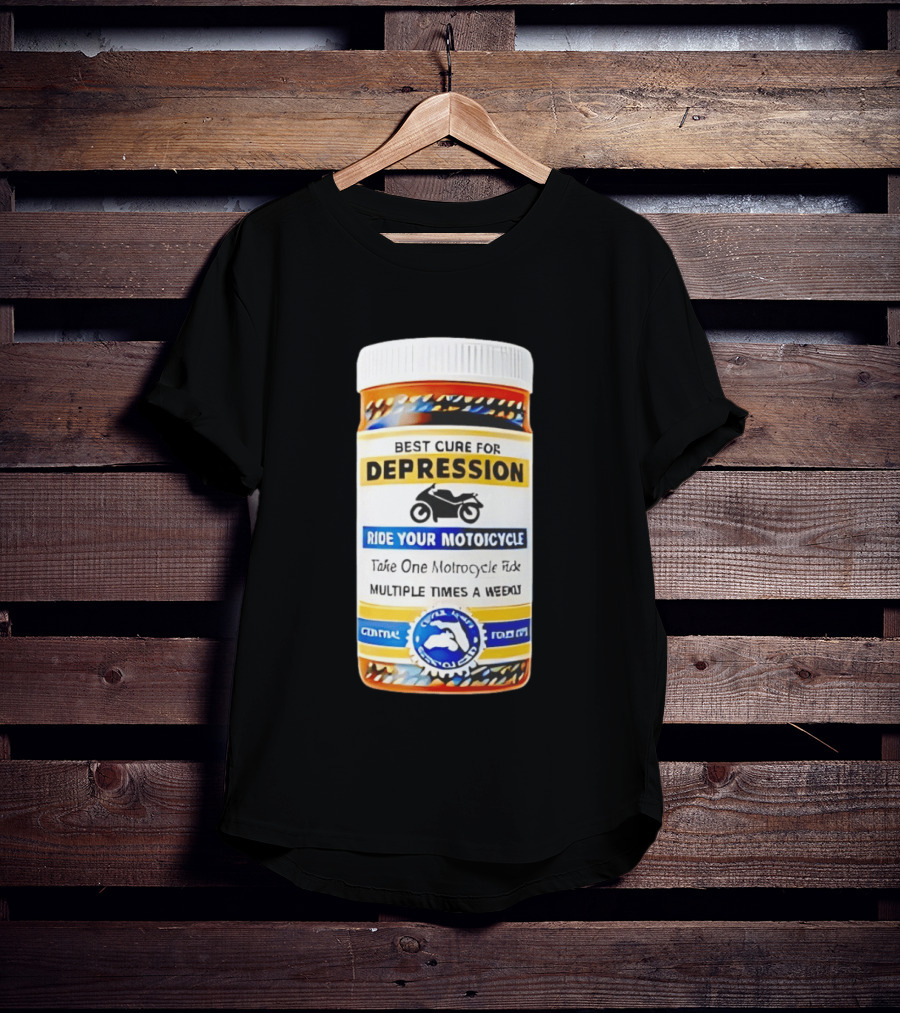 Best Cure For Depression Ride Your Motorcycle Take One Motorcycle Ride Multiple Times A Week T-Shirt