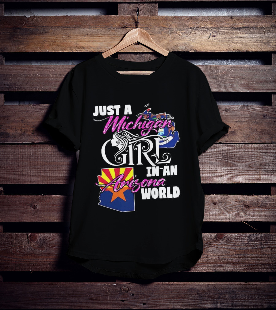 Just A Michigan Girl In An Arizona World Map T-Shirt