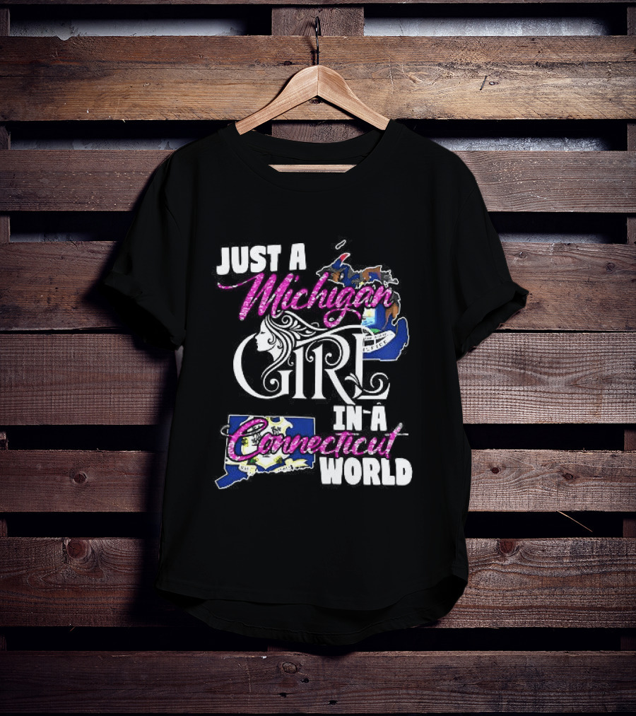 Just A Michigan Girl In A Connecticut World T-Shirt