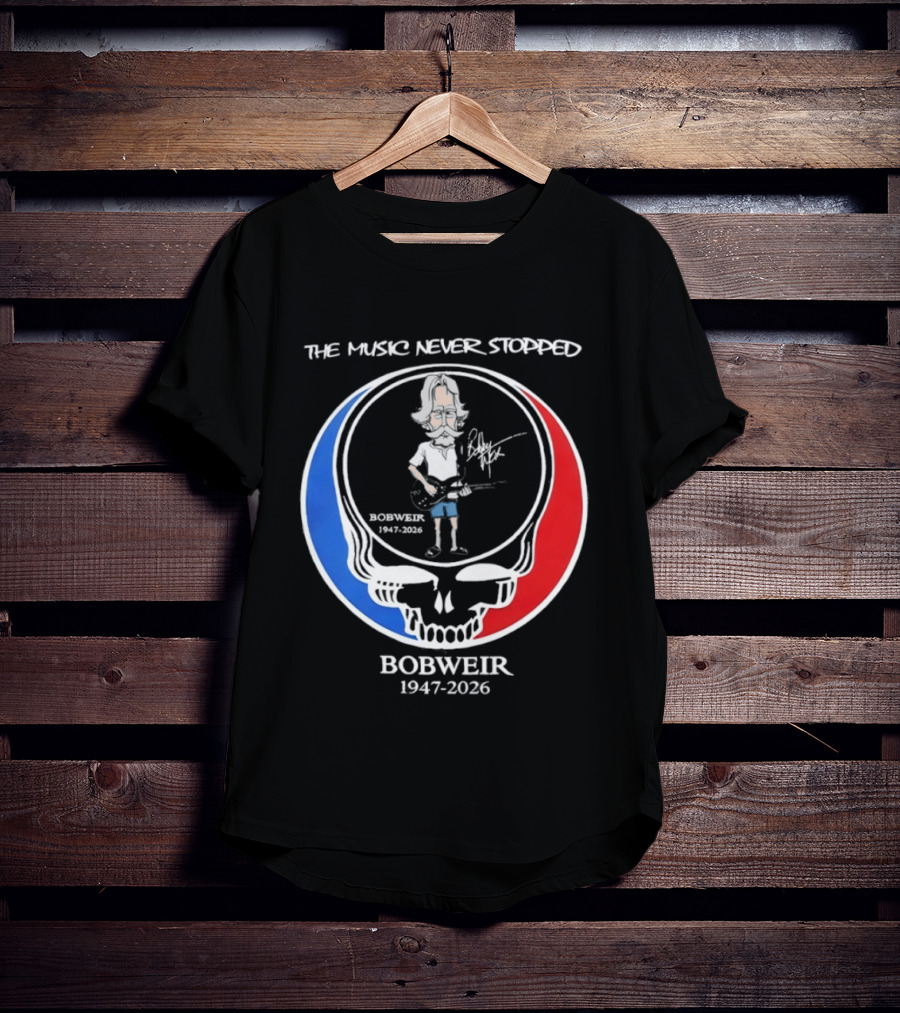 The Music Never Stopped Bob Weir Holding Guitar Grateful Dead RIP 1947 2026 T-Shirt