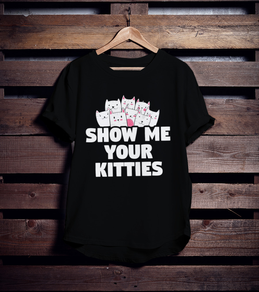 Show Me Your Kitties Cute Cat Faces Text Trend T-Shirt