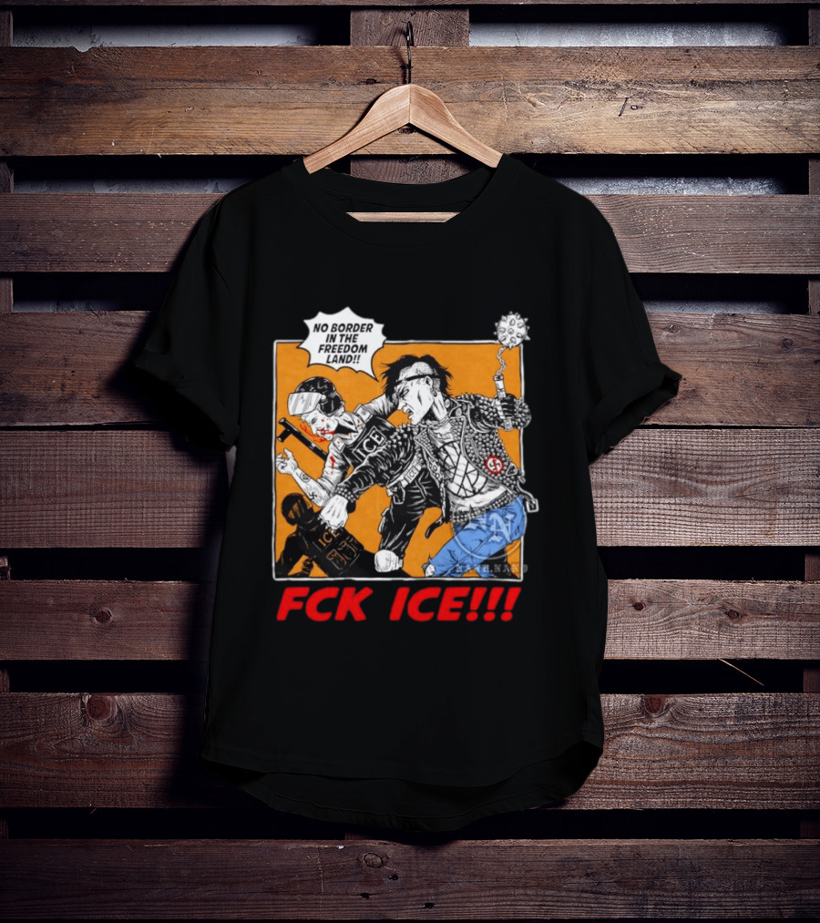 FCK ICE No Border In The Freedom Land Punk Jacket Protest T-Shirt