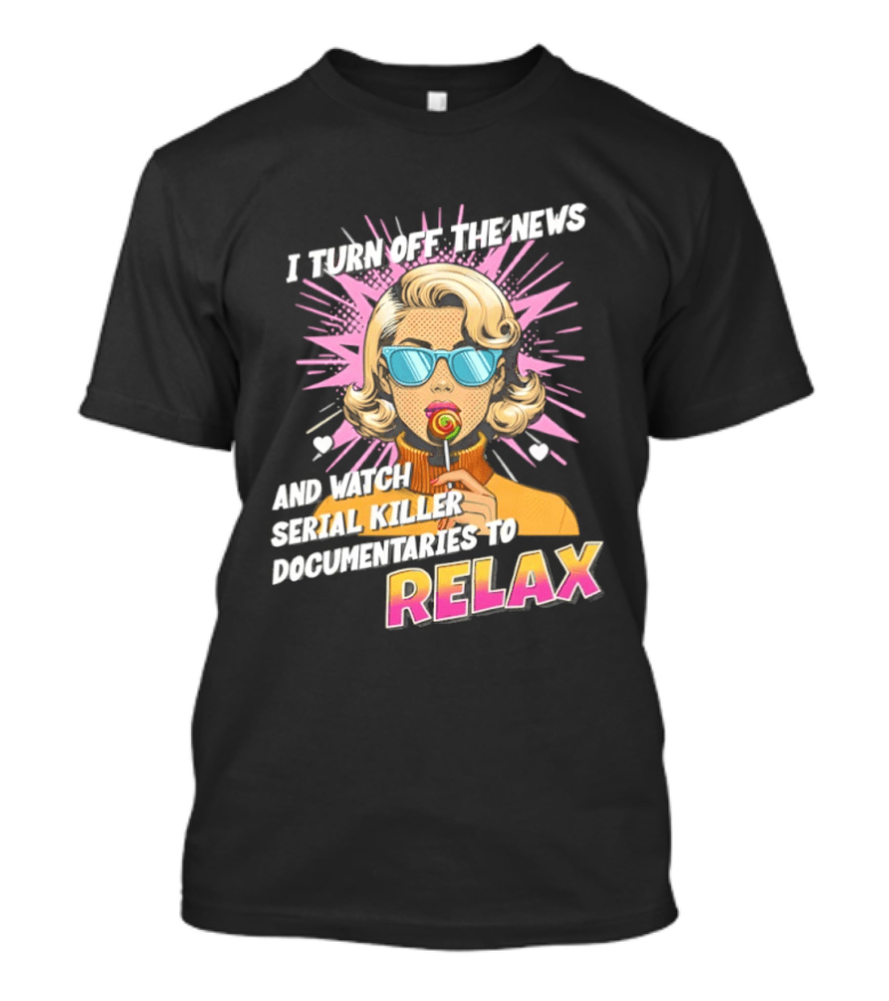 I Turn Off The News And Serial Killer Documentaries To Relax Pop Art Retro Girl T-Shirt