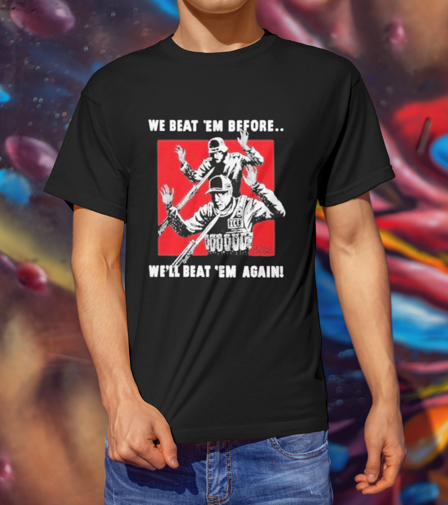 We Beat Em Before We'll Beat Em Again ICE Hockey T-Shirt