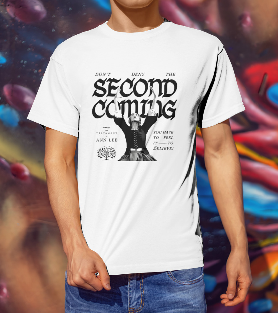 Ann Lee Don't Deny The Second Coming You Have To Feel It To Believe T-Shirt
