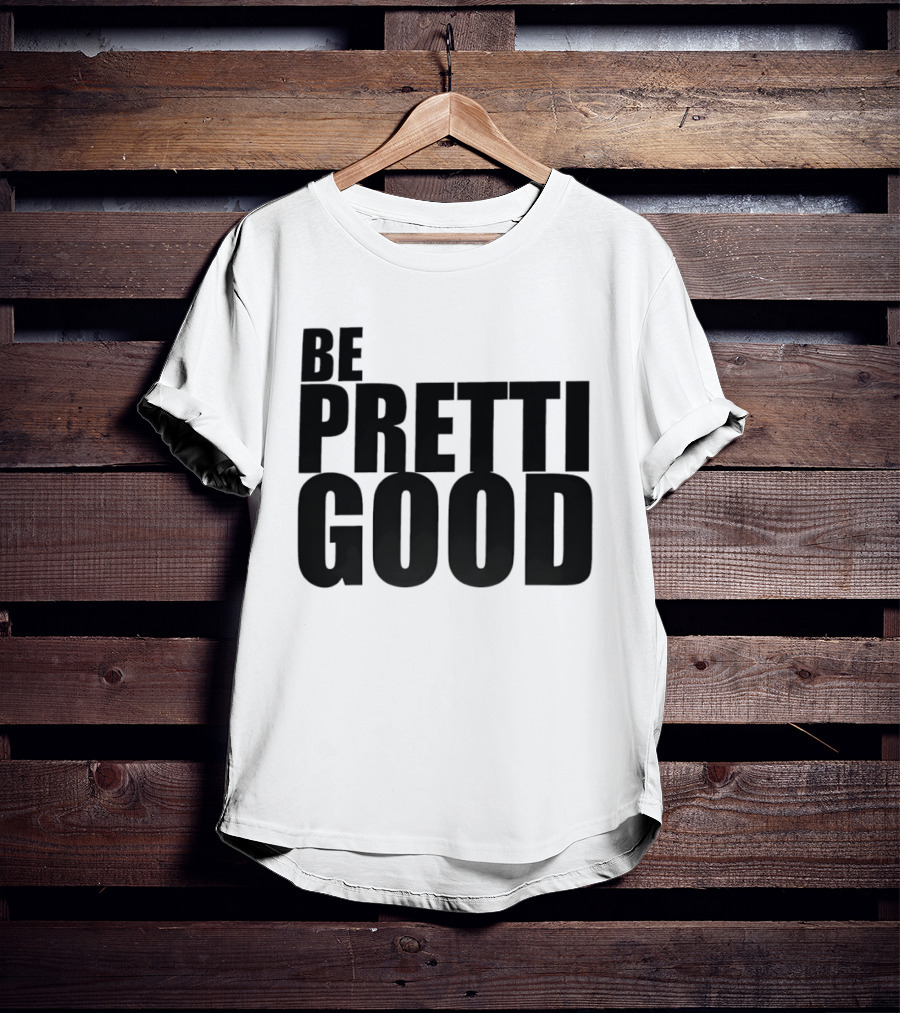 BE PRETTI GOOD Political Protest T-Shirt