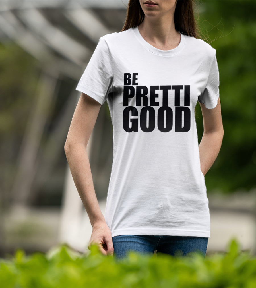 BE PRETTI GOOD Political Protest T-Shirt