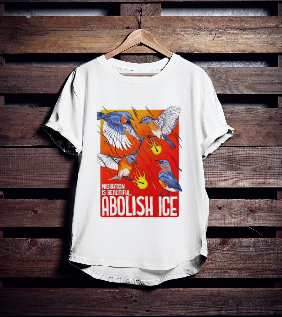 Migration Is Beautiful Abolish ICE Eastern Bluebird Red And Orange T-Shirt