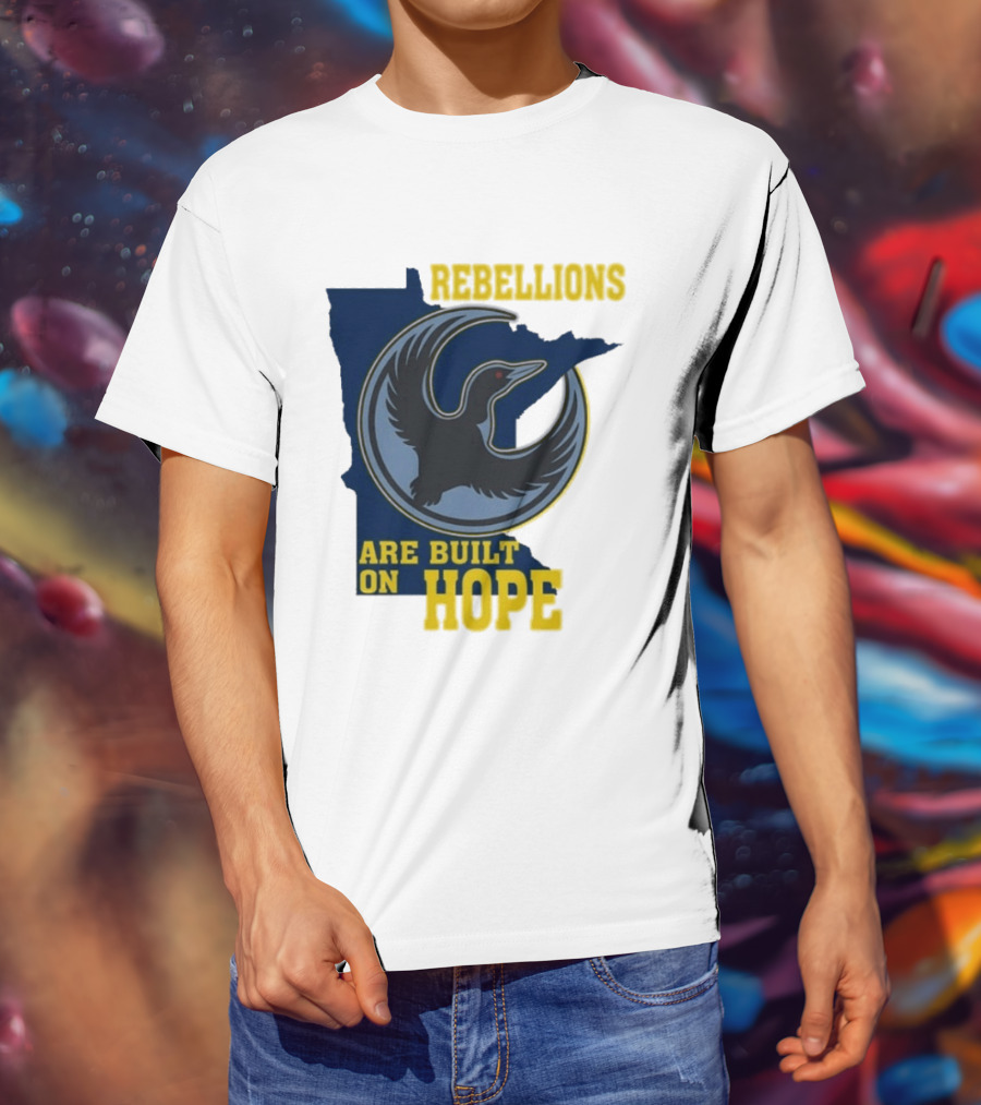 Minnesota Rebellions Are Built On Hope Loon T-Shirt