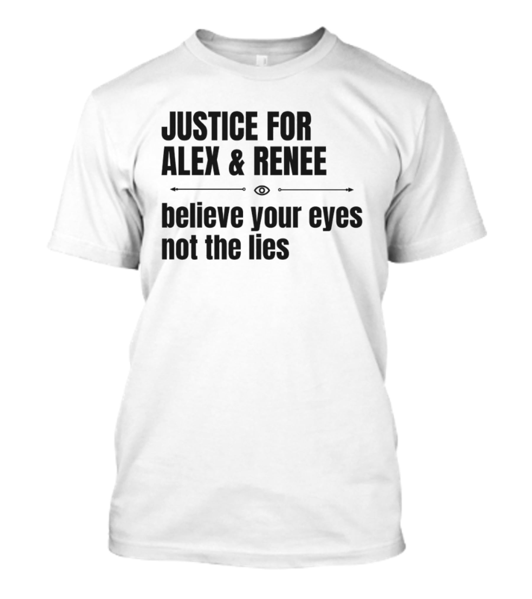Justice For Alex And Renee Believe Your Eyes Not The Lies T-Shirt