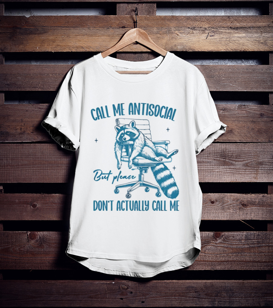 Call Me Antisocial Raccoon Don't Actually Call Me Please T-Shirt