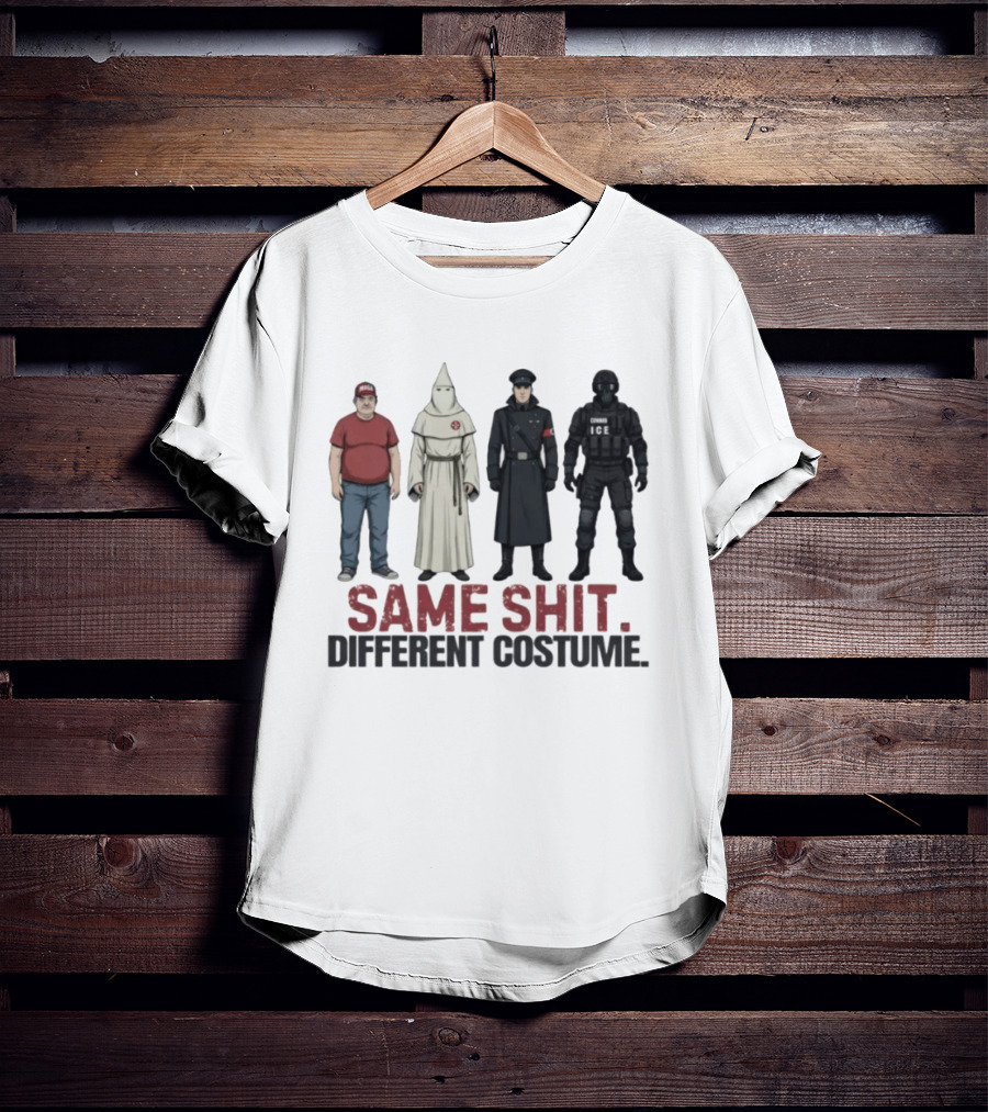 Same Shit Different Costume ICE MAGA KKK Nazi Police T-Shirt