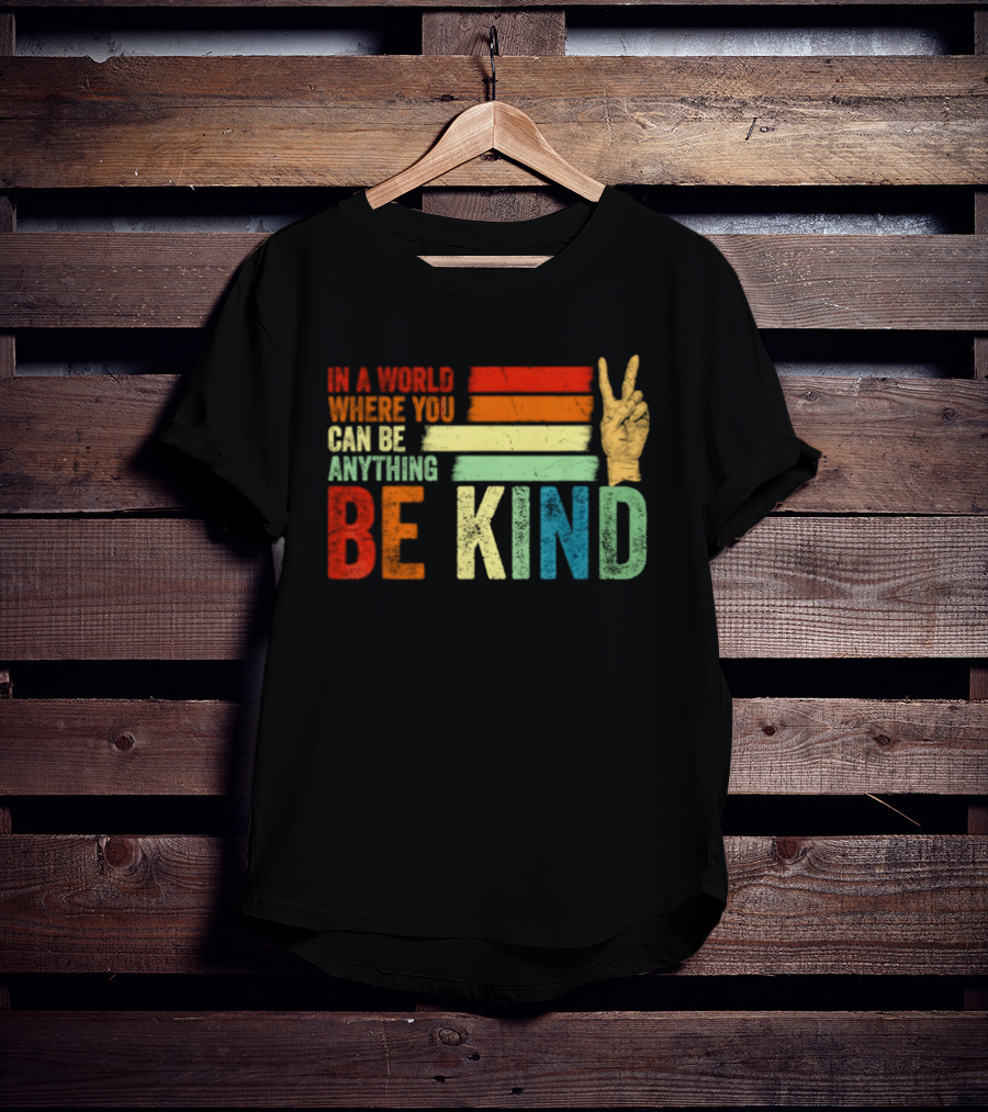 Be Kind In A World Where You Can Be Anything Inspirational Peace Sign T-Shirt