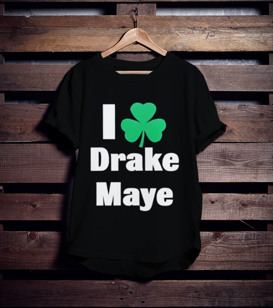 I Love Drake Maye Boston Celtics Shamrock T-Shirt