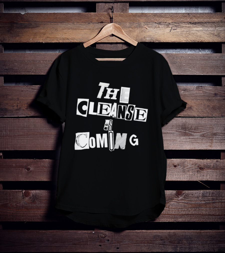 The Cleanse Is Coming Bold Lettering T-Shirt