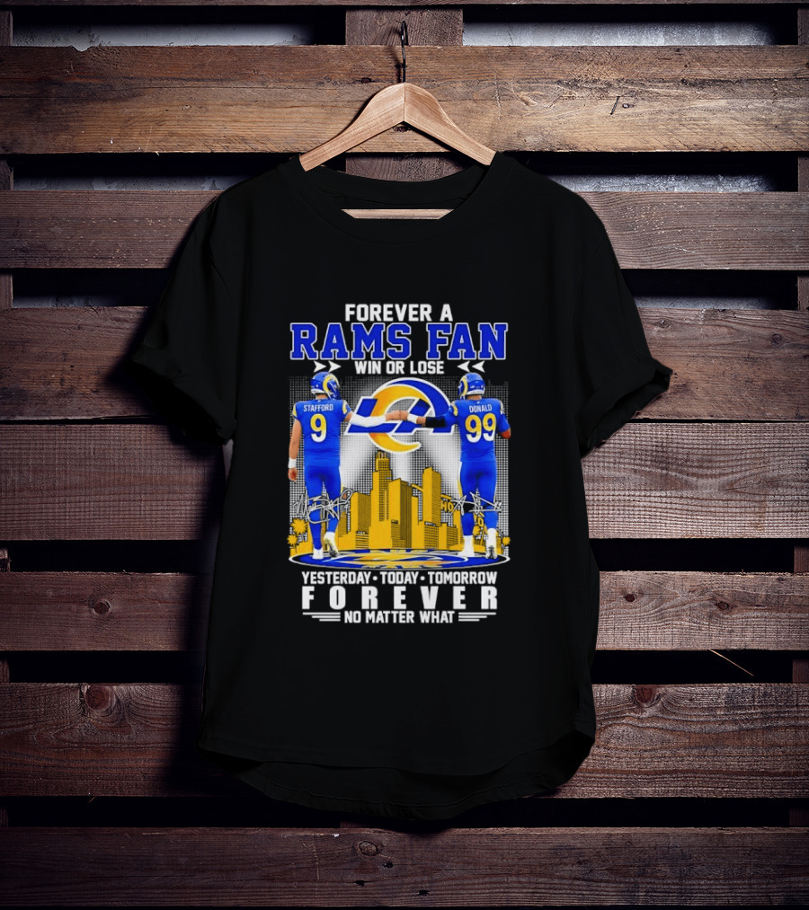 Forever A Rams Fan Matthew Stafford Aaron Donald Yesterday Today Tomorrow No Matter What T-Shirt