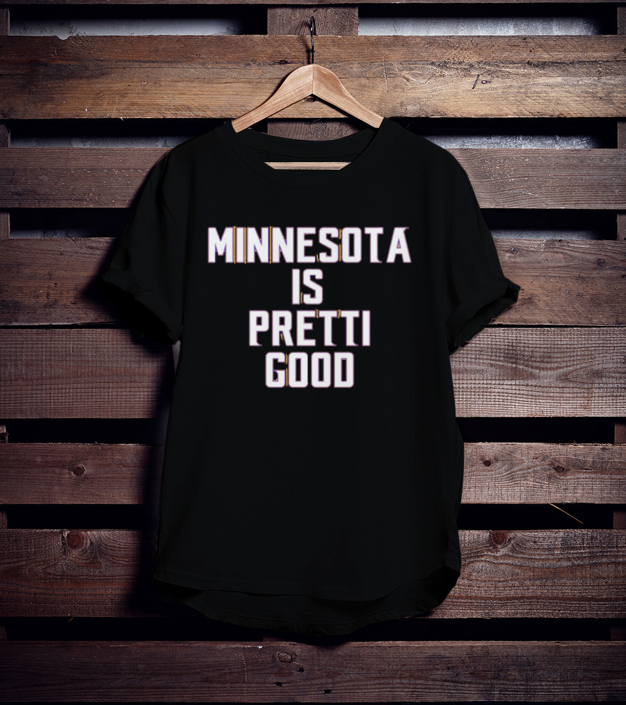 Minnesota Is Pretti Good T-Shirt