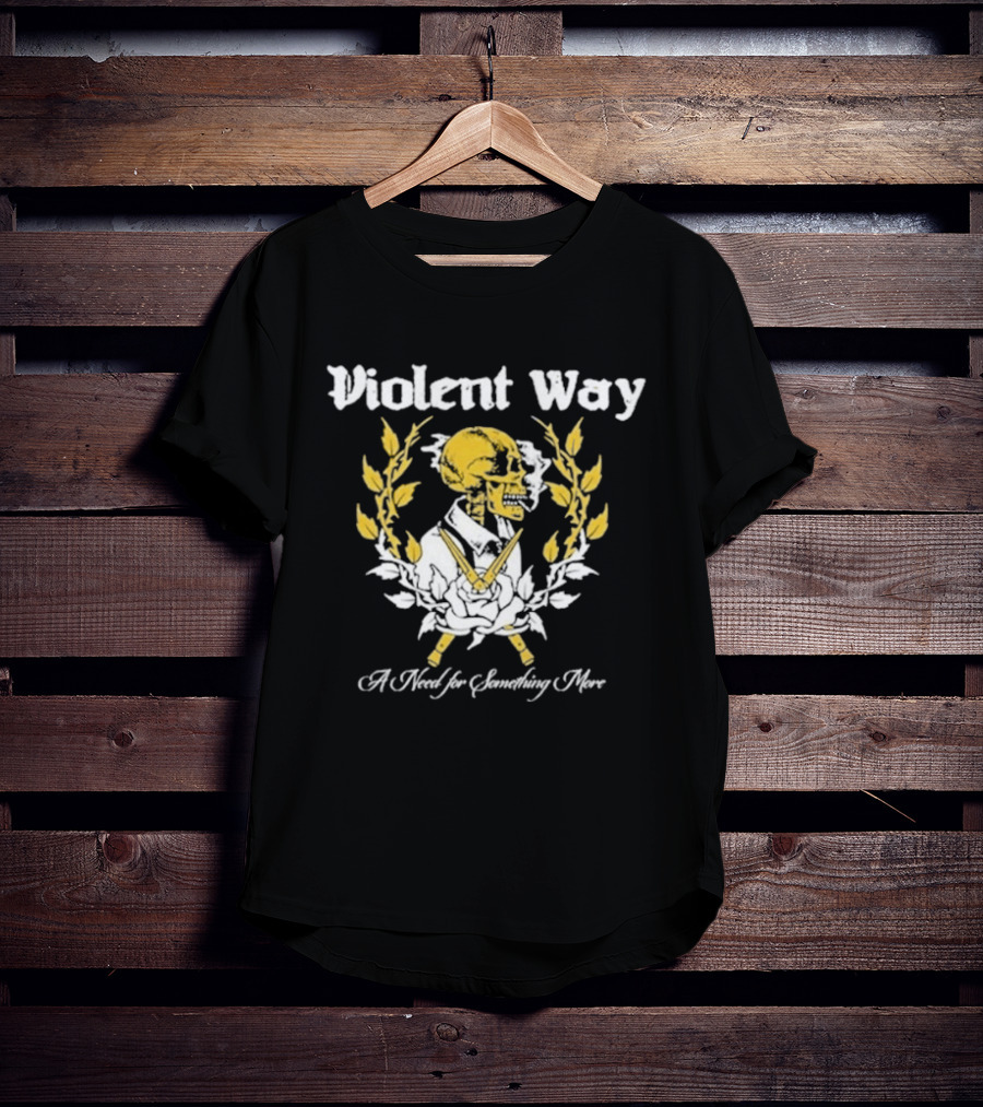 Violent Way A Need For Something More T-Shirt