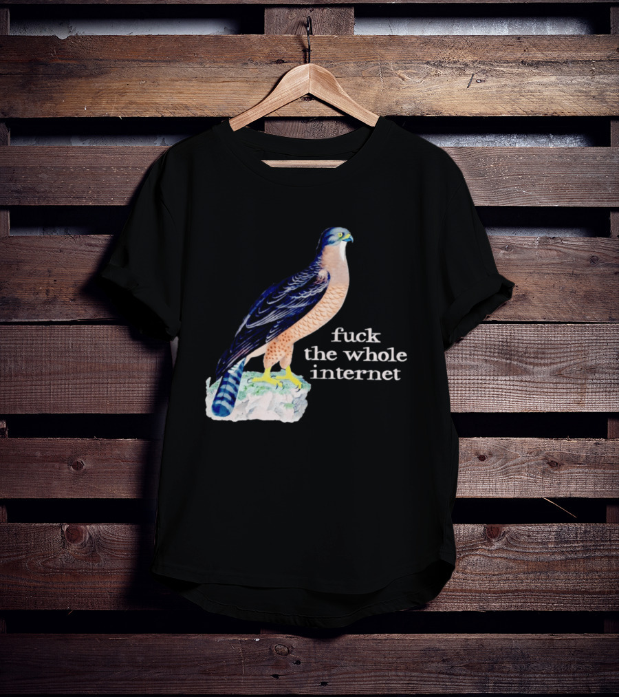 Bird With Message Fuck The Whole Internet T-Shirt