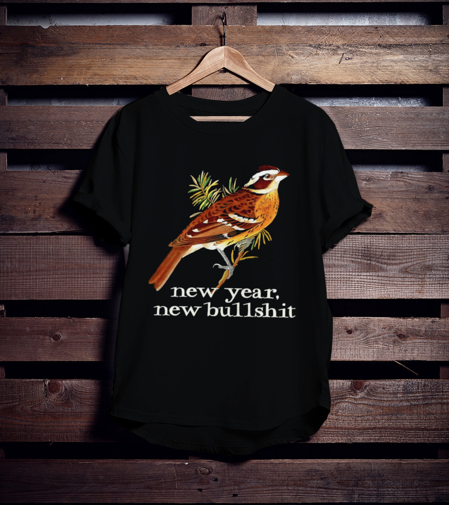 New Year New Bullshit Bird T-Shirt