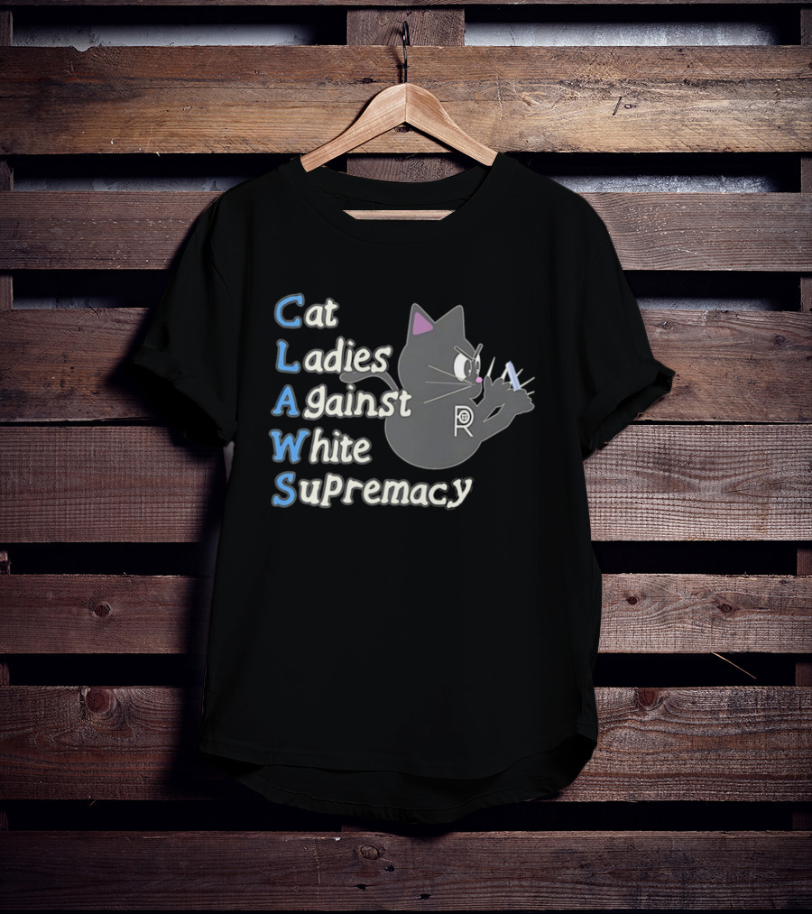 Cat Ladies Against White Supremacy CLAWS Activist Movement T-Shirt