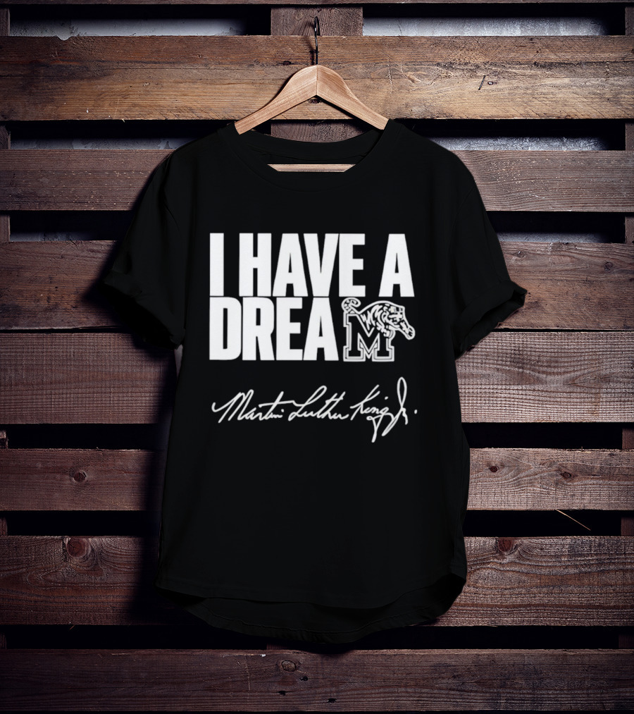 Memphis Tigers I Have A Dream Martin Luther King Jr Signature T-Shirt