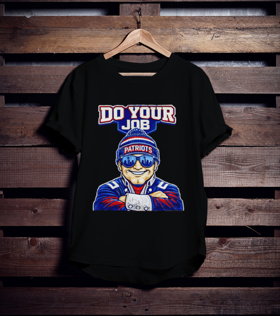 Patriots Do Your Job Beanie Fan T-Shirt