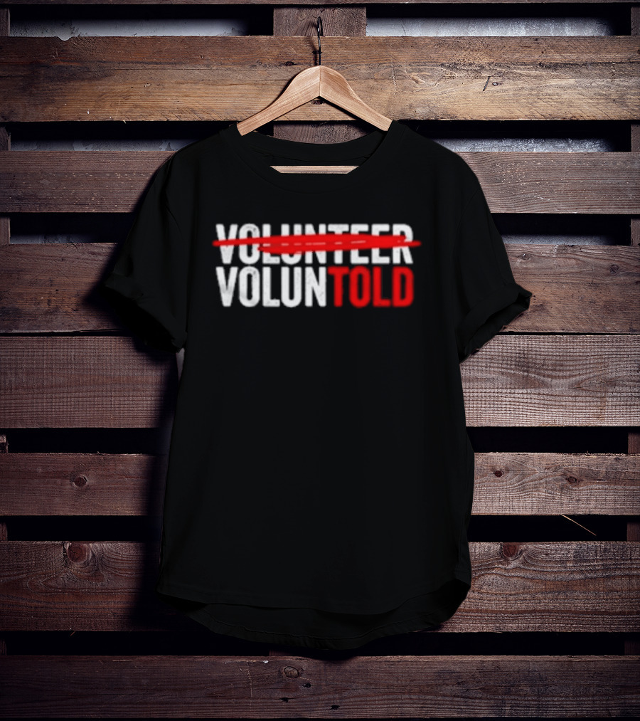 Volunteered Turned Voluntold Text Humor T-Shirt