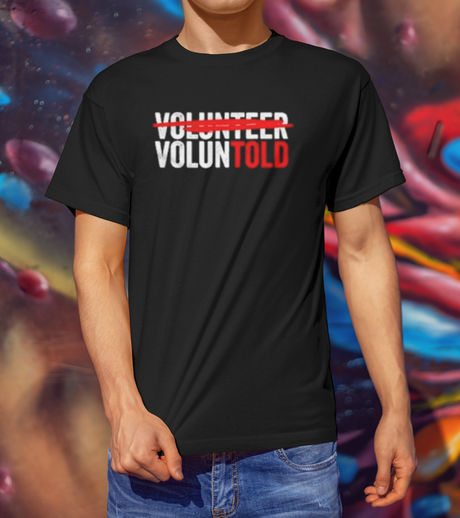 Volunteered Turned Voluntold Text Humor T-Shirt