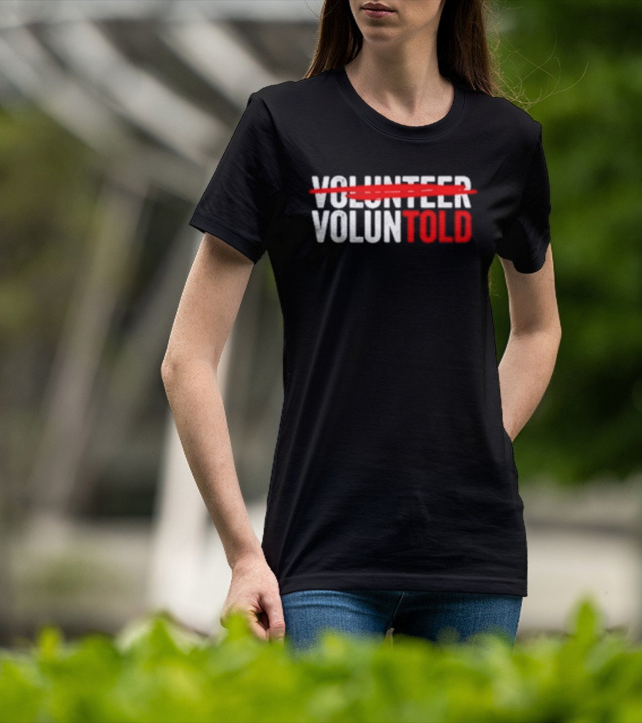 Volunteered Turned Voluntold Text Humor T-Shirt