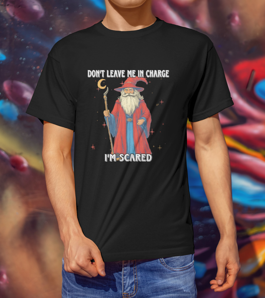 Don't Leave Me In Charge I'm Scared Wizard Staff Red Cloak T-Shirt