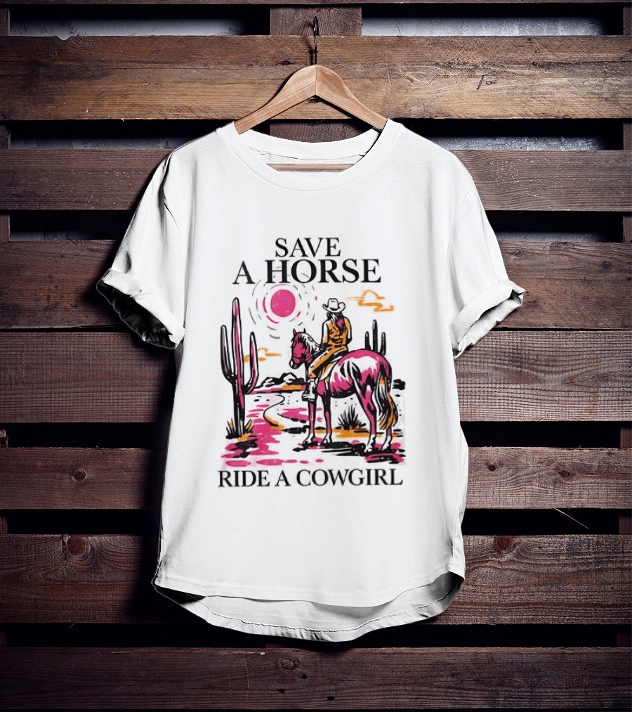 Save A Horse Ride A Cowgirl Western Desert Scene Cowboy Hat Cactus Sunset T-Shirt