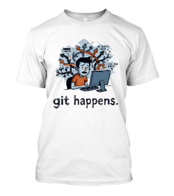 Git Happens Funny Office Staff Programmer Humor T-Shirt