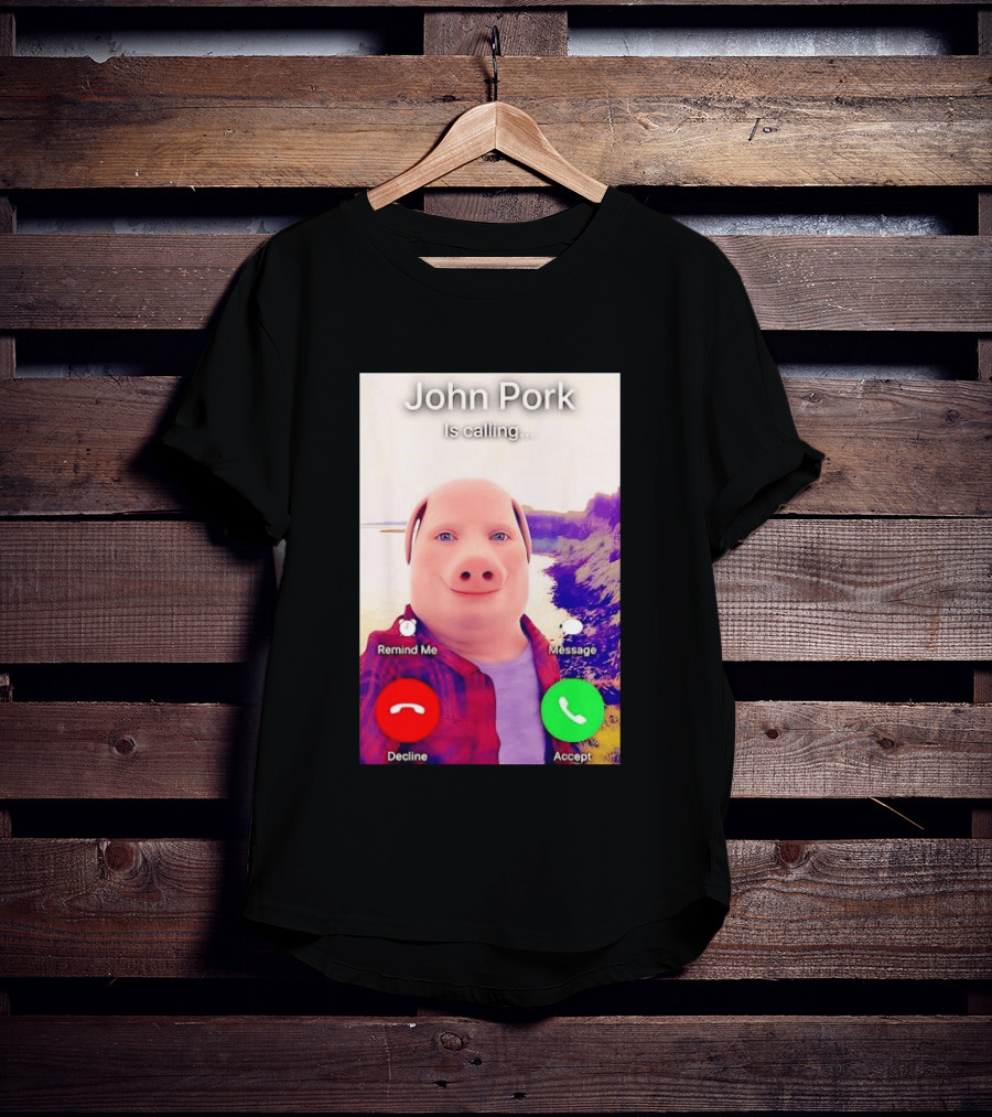John Pork Is Calling Decline Or Accept T-Shirt