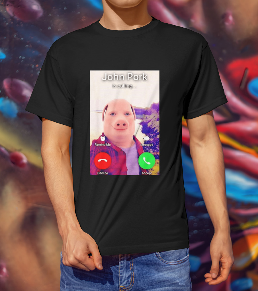John Pork Is Calling Decline Or Accept T-Shirt