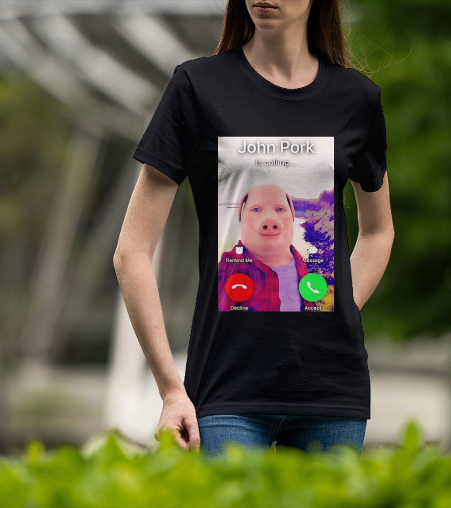 John Pork Is Calling Decline Or Accept T-Shirt