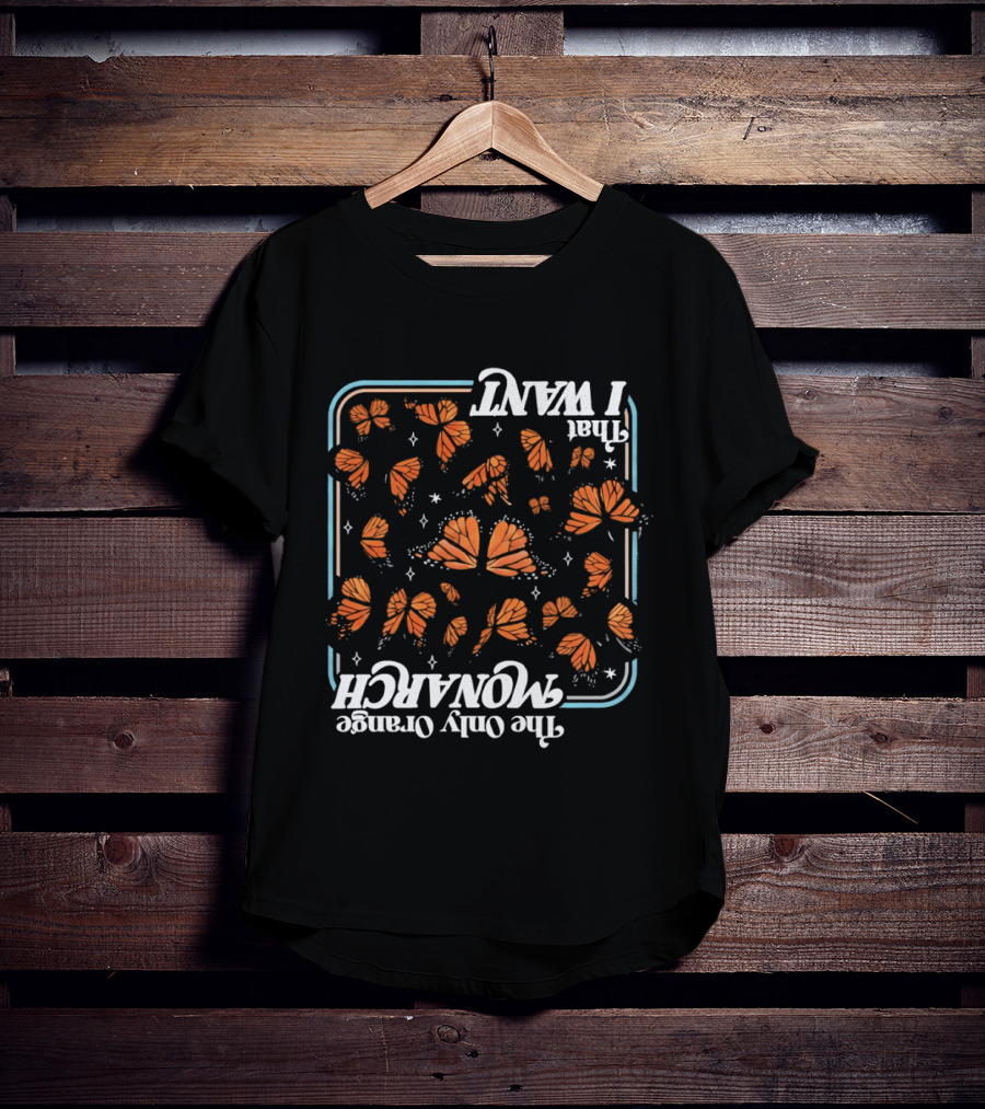 Butterfly The Only Orange Monarch That I Want T-Shirt