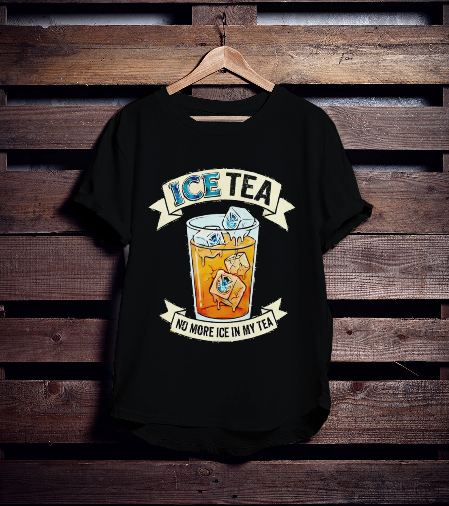 ICE TEA No More Ice In My Tea T-Shirt