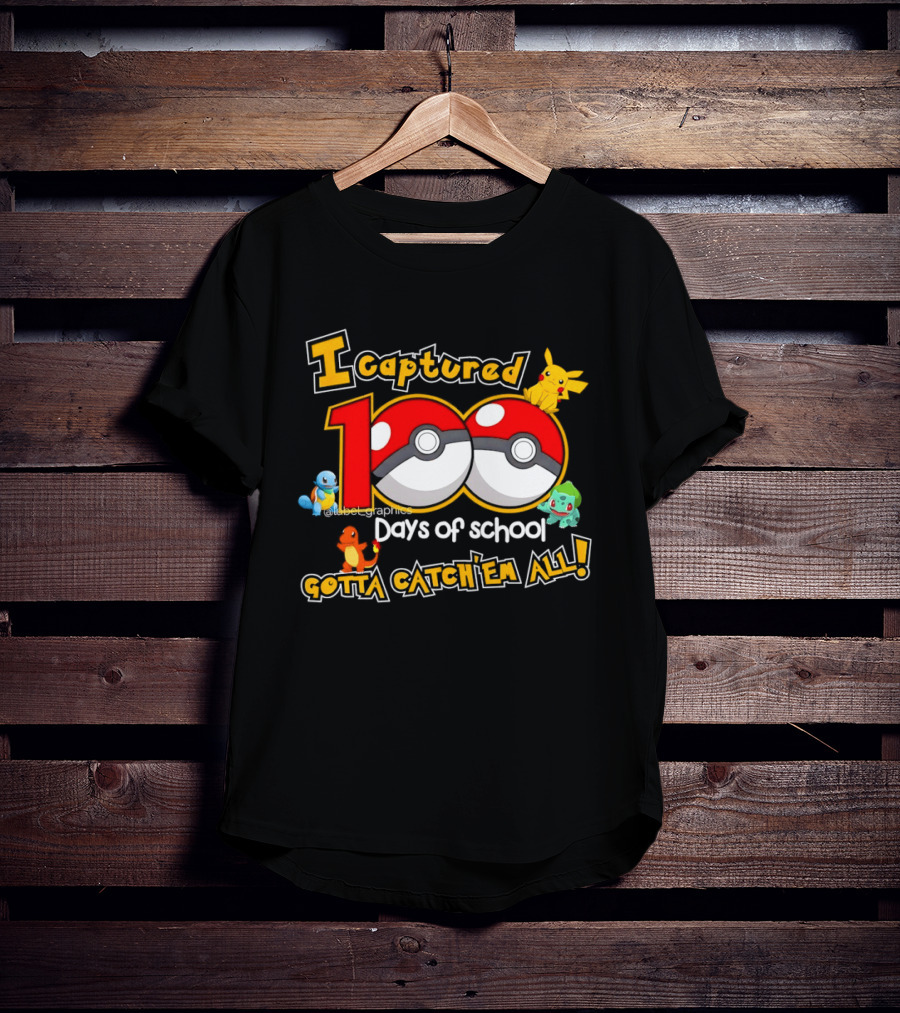 Pikachu Squirtle Charmander Bulbasaur 100 Days Of School Gotta Catch 'Em All T-Shirt