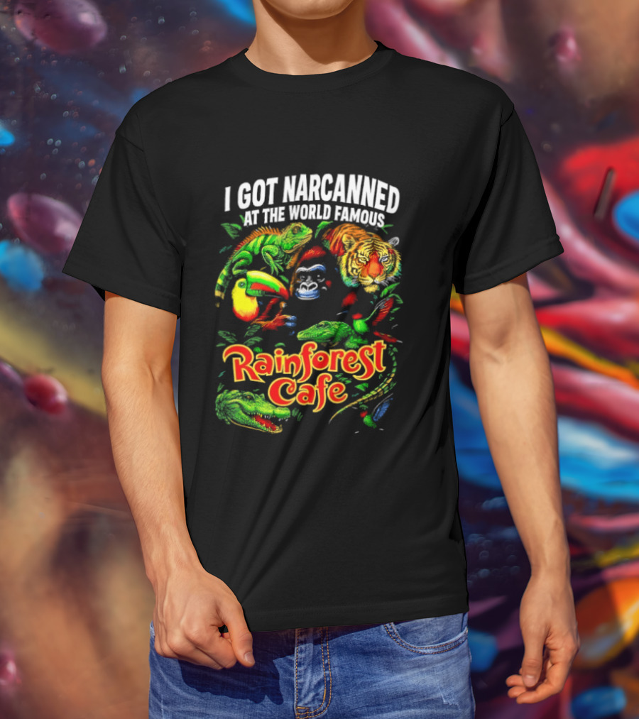 I Got Narcanned At The World Famous Rainforest Cafe Tropical Animals And Jungle Adventure T-Shirt