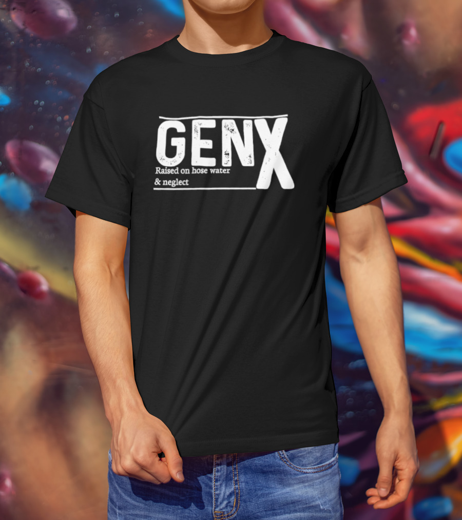 Gen X Raised On Hose Water And Neglect Retro Humor T-Shirt