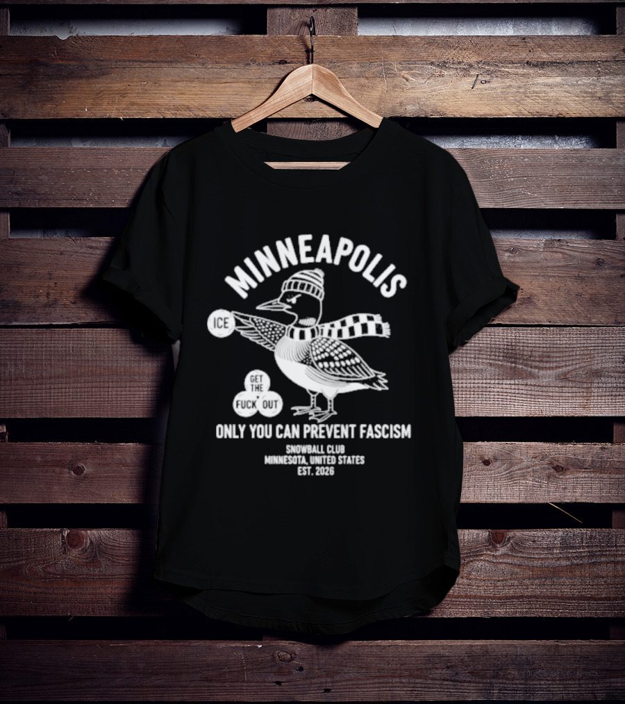 Minneapolis Loon Only You Can Prevent Fascism Snowball Club 1958 T-Shirt