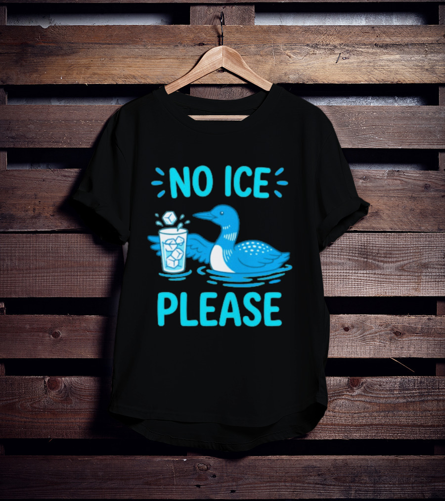 No ICE Please Loon With Ice Cubes In Glass T-Shirt