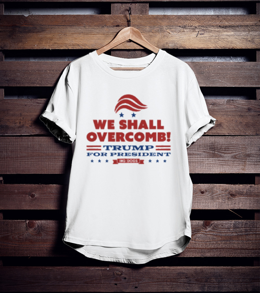 We Shall Overcomb Trump For President 2024 Campaign T-Shirt