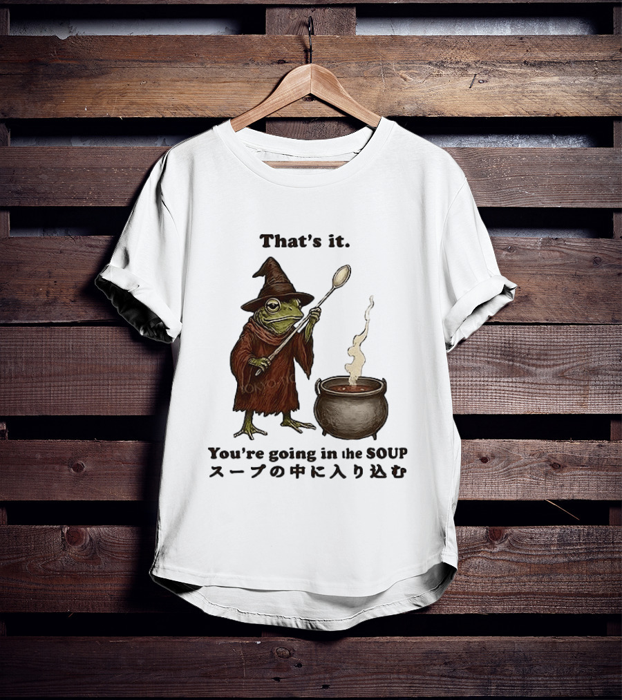 Frog That's It You're Going In The Soup Meme T-Shirt