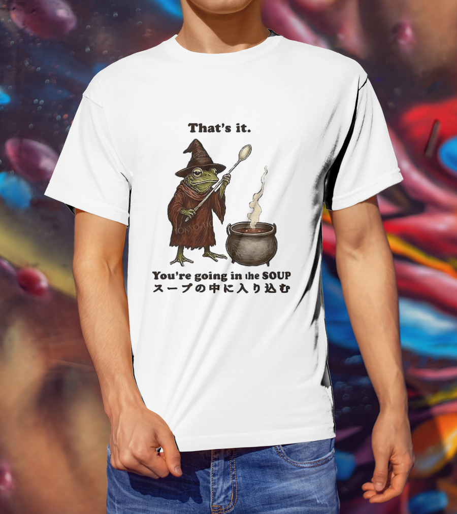 Frog That's It You're Going In The Soup Meme T-Shirt