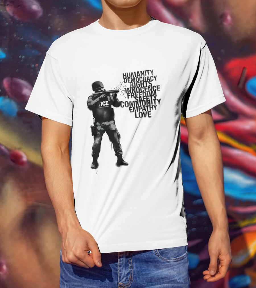 ICE Humanity Rights Democracy Innocence Freedom Community Love T-Shirt